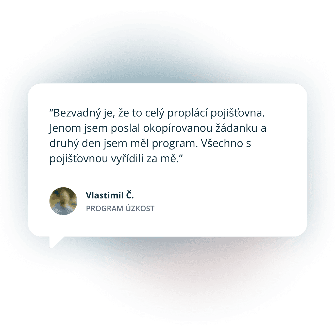 Citace: “Bezvadný je, že to celý proplácí pojišťovna. Jenom jsem poslal okopírovanou žádanku a druhý den jsem měl program. Všechno s pojišťovnou vyřídili za mě.”