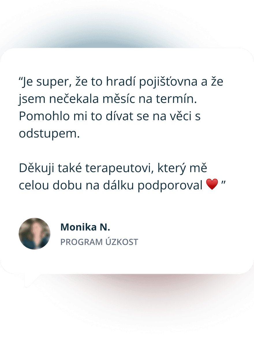 “Je super, že to hradí pojišťovna a že jsem nečekala měsíc na termín. Pomohlo mi to dívat se na věci s odstupem.  Děkuji také terapeutovi, který mě celou dobu na dálku podporoval ♥️ ”