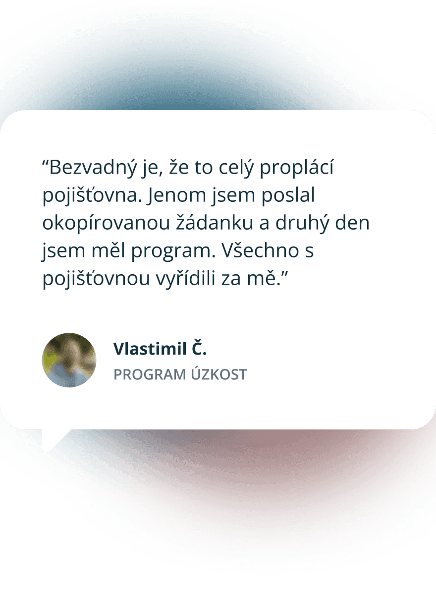 Citace: “Bezvadný je, že to celý proplácí pojišťovna. Jenom jsem poslal okopírovanou žádanku a druhý den jsem měl program. Všechno s pojišťovnou vyřídili za mě.”